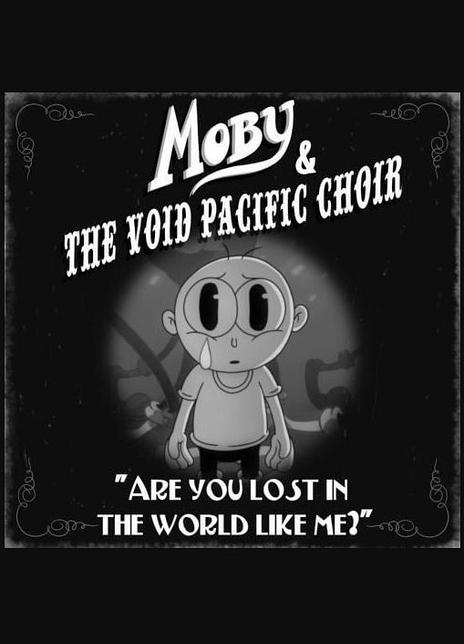 《你和我一样在这个世界迷失了吗？》电影Moby & the Void Pacific Choir: Are You Lost in the World Like Me影评及详情